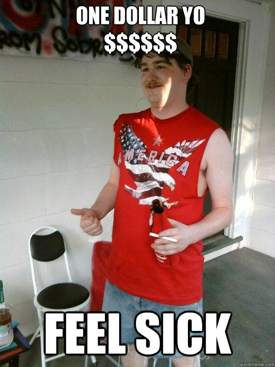 one dollar yo
$$$$$$ feel sick  Redneck Randal