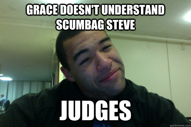 Grace doesn't understand Scumbag Steve Judges  