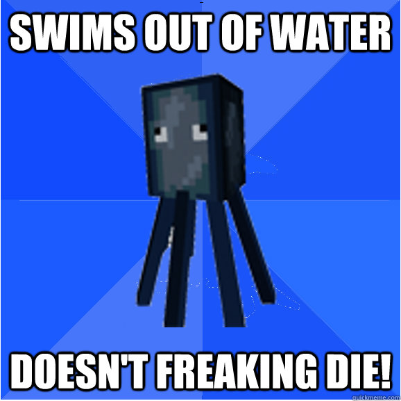 Swims out of water Doesn't freaking die! - Swims out of water Doesn't freaking die!  Socially Awkward Squid