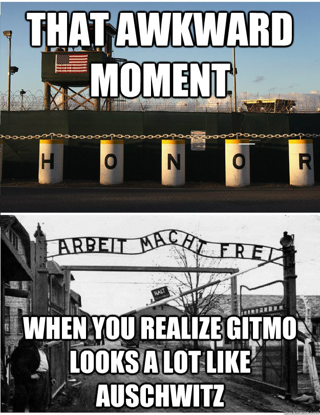 That awkward moment When you realize gitmo looks a lot like auschwitz  auschwitz