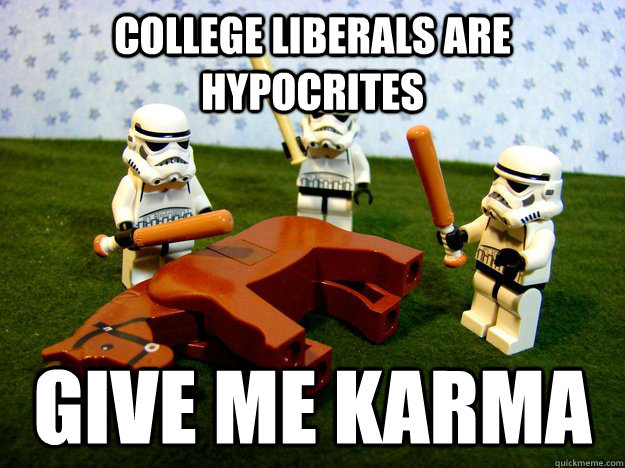 College liberals are hypocrites give me karma  Dead Horse