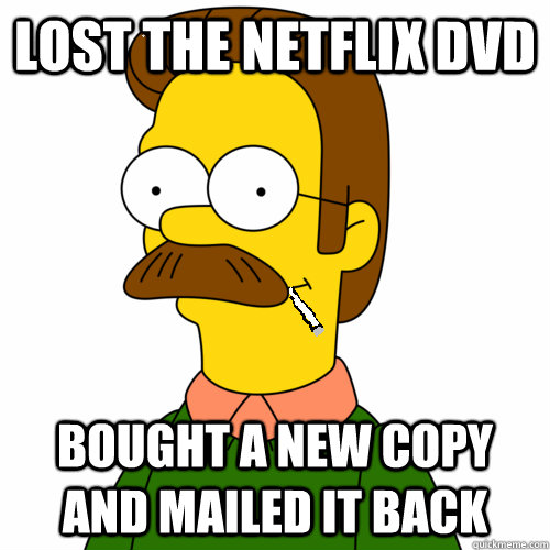 lost the netflix dvd bought a new copy and mailed it back - lost the netflix dvd bought a new copy and mailed it back  Good Guy Ned