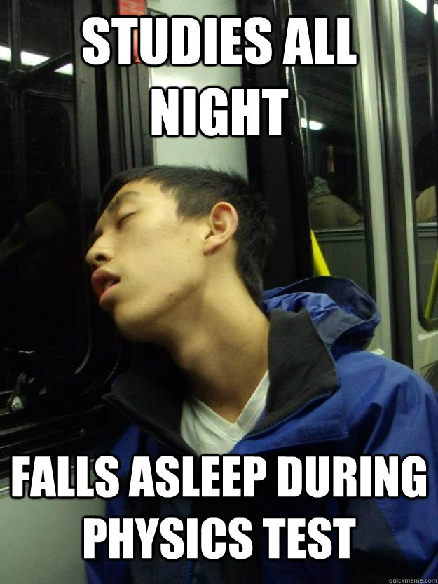 Studies all night falls asleep during physics test  