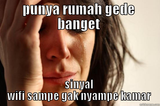 PUNYA RUMAH GEDE BANGET SINYAL WIFI SAMPE GAK NYAMPE KAMAR First World Problems