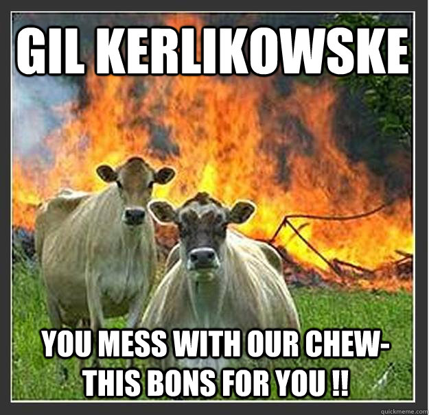 Gil kerlikowske you mess with our chew-this bons for you !!  Evil cows
