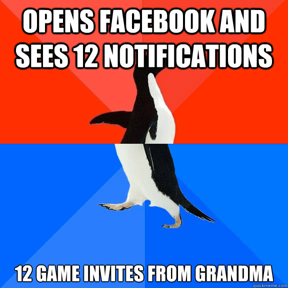 opens facebook and sees 12 notifications 12 game invites from grandma  Socially Awesome Awkward Penguin