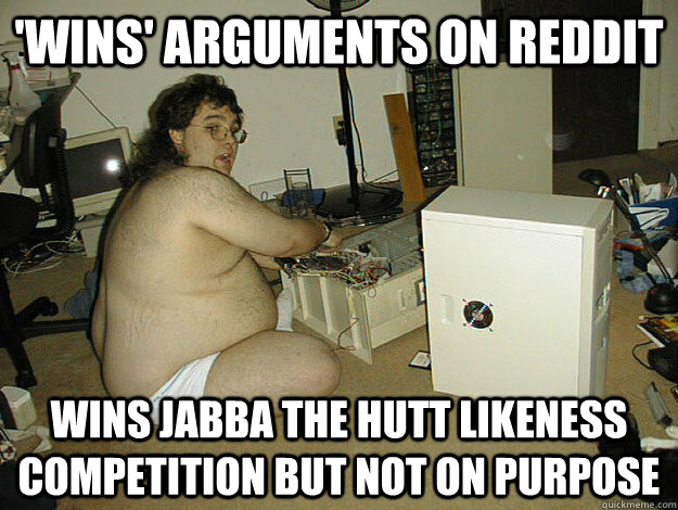 'Wins' arguments on reddit WINS Jabba the hutt likeness competition but not on purpose - 'Wins' arguments on reddit WINS Jabba the hutt likeness competition but not on purpose  Basement Nerd