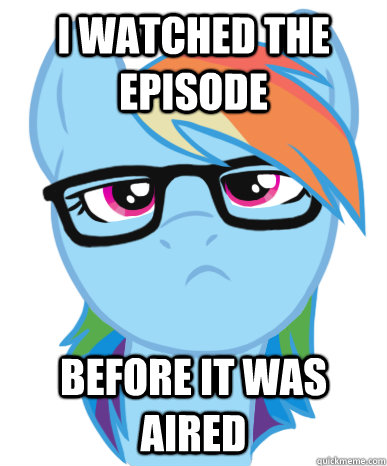 i watched the episode before it was aired  Rainbow Hipster