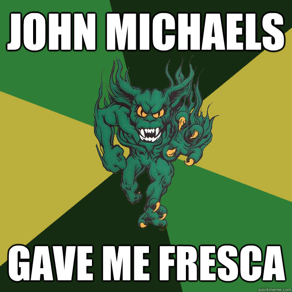 John Michaels gave me fresca  Green Terror