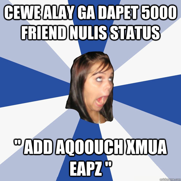 cewe alay ga dapet 5000 friend nulis status  
