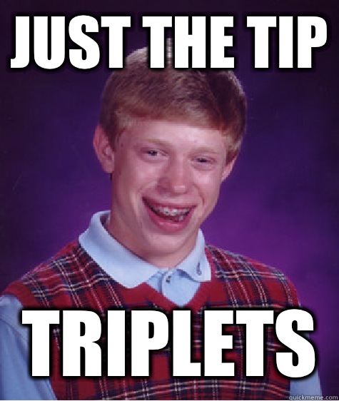 JUST THE Tip TRIPLETS - JUST THE Tip TRIPLETS  Bad Luck Brian
