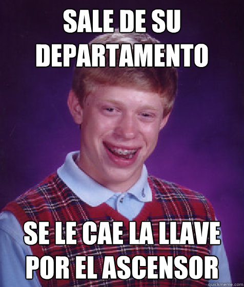 Sale de su departamento Se le cae la llave por el ascensor  Bad Luck Brian