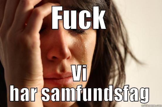FUCK VI HAR SAMFUNDSFAG First World Problems