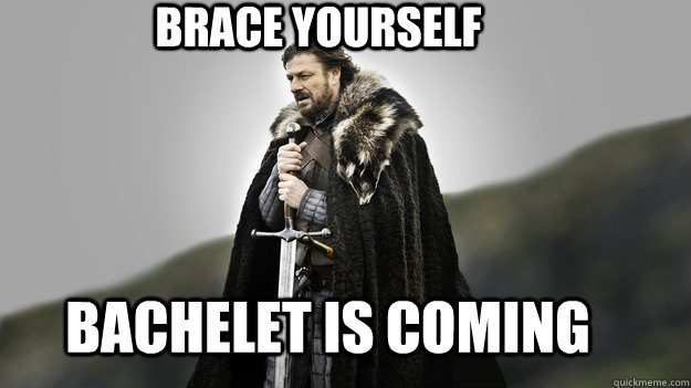 BRACE YOURSELF Bachelet IS COMING  Ned stark winter is coming