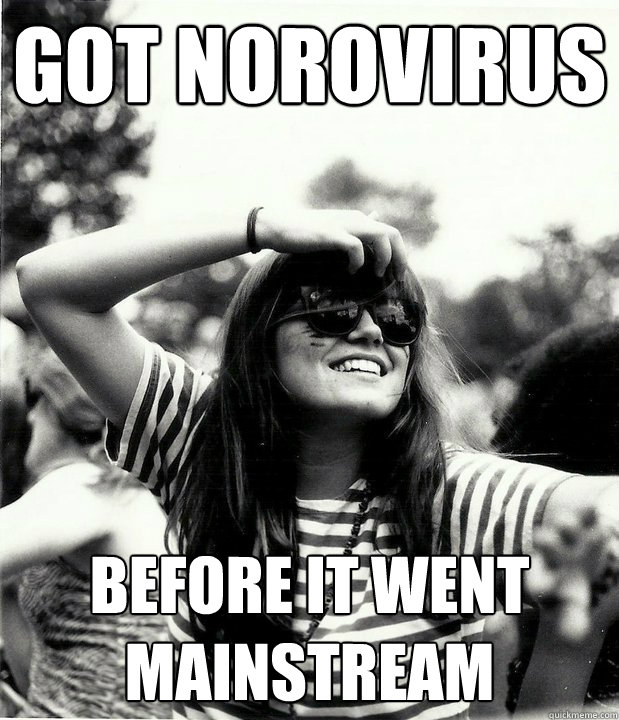 GOT NOROVIRUS BEFORE IT WENT MAINSTREAM  Georgetown Hipster