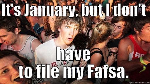 IT'S JANUARY, BUT I DON'T  HAVE TO FILE MY FAFSA. Sudden Clarity Clarence