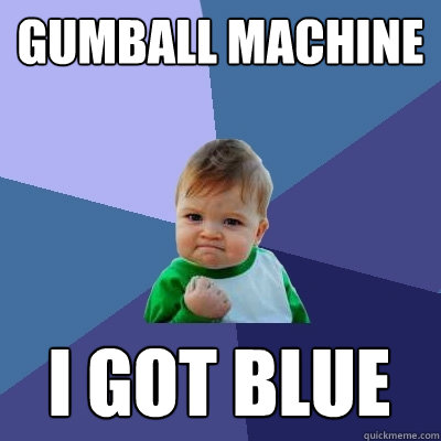 gumball machine i got blue  Success Kid