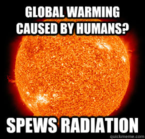GLOBAL WARMING CAUSED BY HUMANS? SPEWS RADIATION  