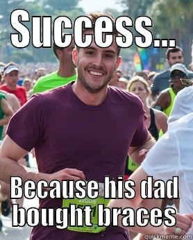 SUCCESS... BECAUSE HIS DAD BOUGHT BRACES Ridiculously photogenic guy