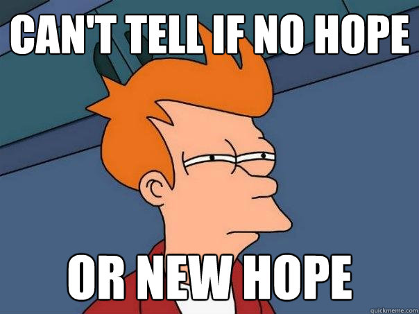 Can't tell if no hope Or new hope  Futurama Fry