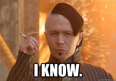  I know. -  I know.  Zorg I Know