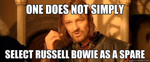One does not simply select russell bowie as a spare  One Does Not Simply
