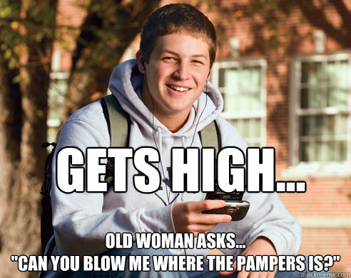 Gets high... Old woman asks...

