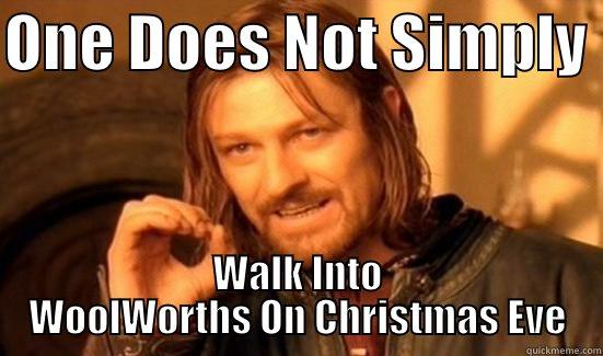 ONE DOES NOT SIMPLY  WALK INTO WOOLWORTHS ON CHRISTMAS EVE Boromir