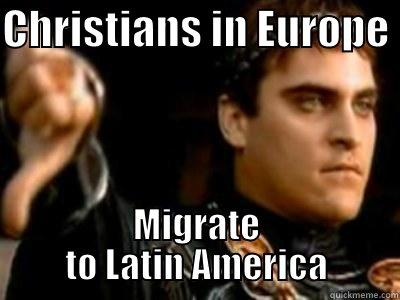 CHRISTIANS IN EUROPE  MIGRATE TO LATIN AMERICA Downvoting Roman