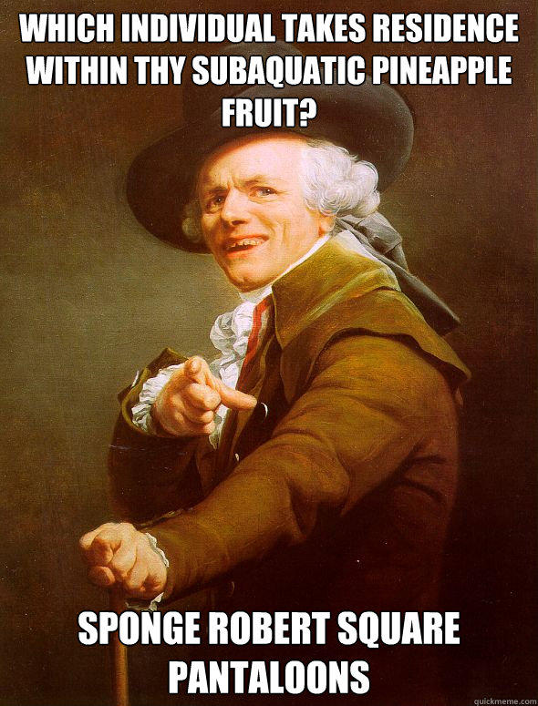 which individual takes residence within thy subaquatic pineapple fruit? Sponge Robert Square Pantaloons - which individual takes residence within thy subaquatic pineapple fruit? Sponge Robert Square Pantaloons  Joseph Ducreux