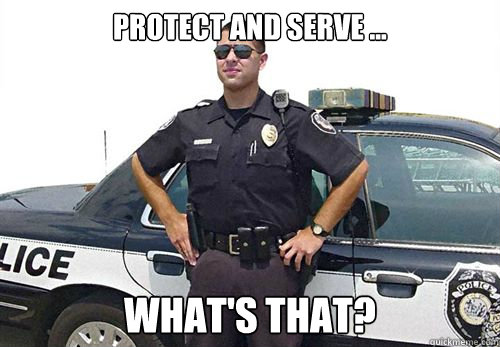 Protect and serve ... What's that? - Protect and serve ... What's that?  Misc