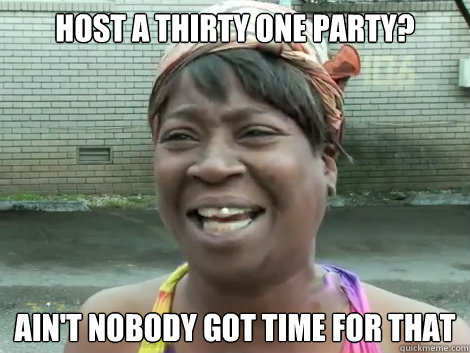 Host a Thirty One Party? Ain't Nobody Got Time For that   Sweet Brown Bronchitus