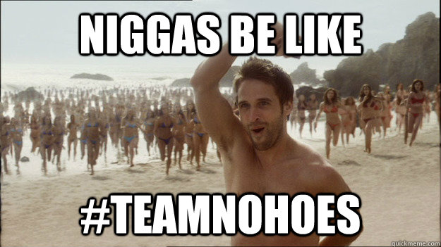 niggas be like #Teamnohoes  
