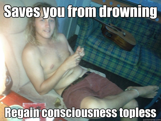 Saves you from drowning
 Regain consciousness topless - Saves you from drowning
 Regain consciousness topless  Seemingly Innocent Lifeguard