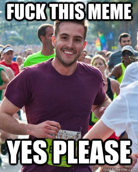 fuck this meme yes please - fuck this meme yes please  Ridiculously photogenic guy