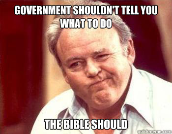 government shouldn't tell you what to do the bible should  