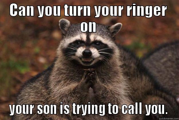 CAN YOU TURN YOUR RINGER ON YOUR SON IS TRYING TO CALL YOU. Evil Plotting Raccoon