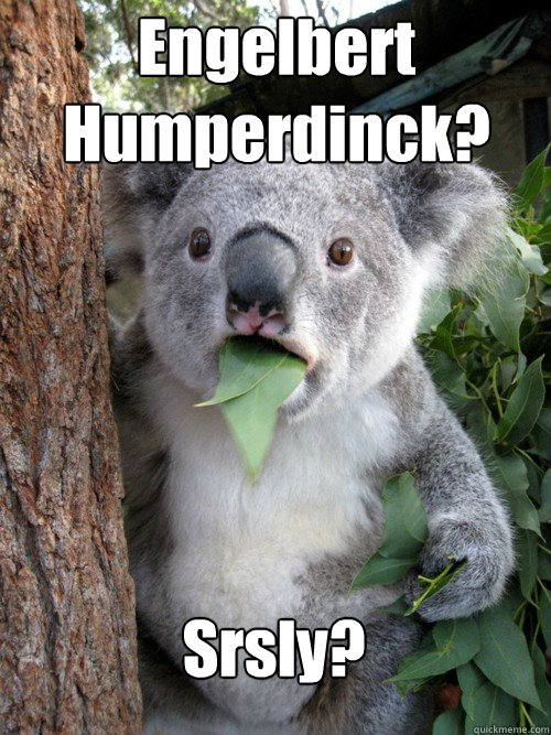 Engelbert Humperdinck? Srsly? - Engelbert Humperdinck? Srsly?  Misc