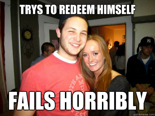 Trys to redeem himself fails horribly - Trys to redeem himself fails horribly  Freshman Couple
