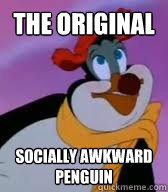 The Original Socially Awkward
Penguin - The Original Socially Awkward
Penguin  Misc