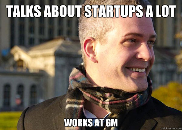 talks about startups a lot works at GM  White Entrepreneurial Guy