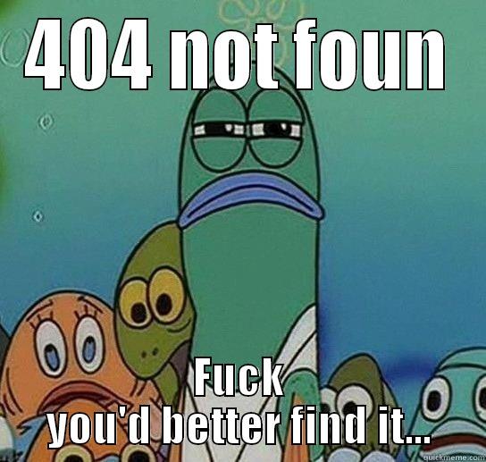 404 Not found - 404 NOT FOUN FUCK YOU'D BETTER FIND IT... Serious fish SpongeBob