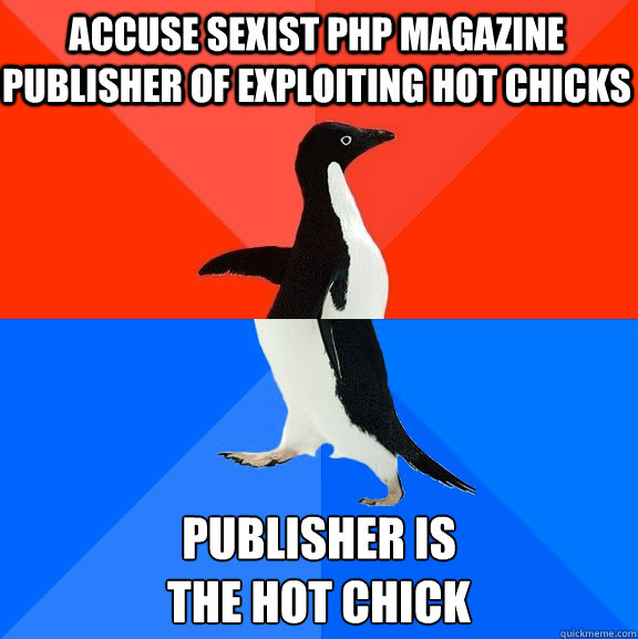 accuse sexist php magazine publisher of exploiting hot chicks publisher is
the hot chick  Socially Awesome Awkward Penguin
