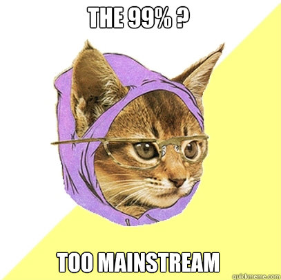 The 99% ? Too Mainstream  Hipster Kitty
