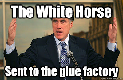 The White Horse Sent to the glue factory - The White Horse Sent to the glue factory  Angry Mitt Romney