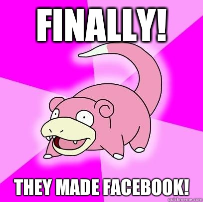 Finally! They made Facebook!  Slowpoke