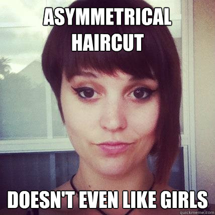 asymmetrical haircut doesn't even like girls - asymmetrical haircut doesn't even like girls  wannabe lesbian