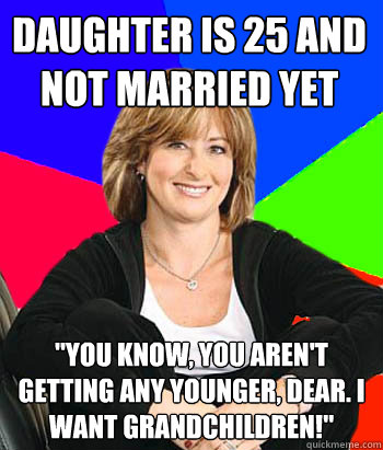 daughter is 25 and not married yet 