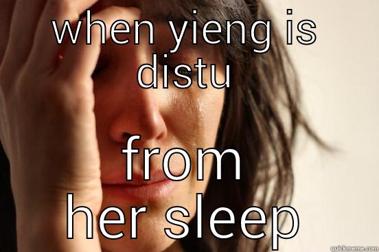 WHEN YIENG IS DISTURBED FROM HER SLEEP First World Problems