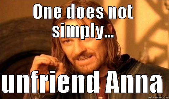 ONE DOES NOT SIMPLY...  UNFRIEND ANNA Boromir